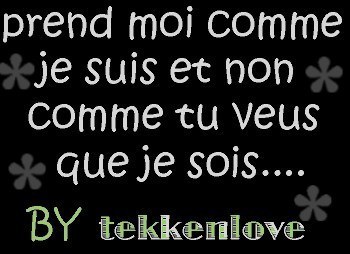 prend mwa comme je suis........